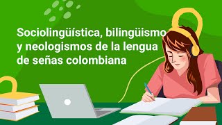 Sociolingüística bilingüismo y neologismos de la Lengua de Señas Colombiana [upl. by Idnym39]