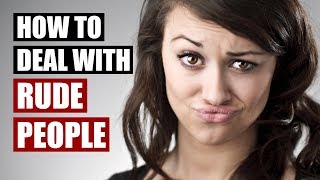 Dealing With Rude People  15 Communication Tips [upl. by Weinrich]