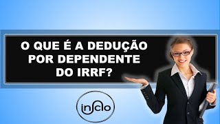 O QUE É A DEDUÇÃO POR DEPENDENTE DO IRRF [upl. by Analem206]