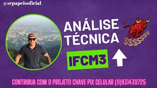 IFCM3 ANÁLISE TÉCNICA SE VOCÊ ASSISTIU O ULTIMO VIDEO MEREÇO SEU LIKE  ATUALIZAÇÃO [upl. by Sucirdor]