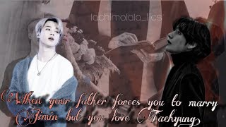 Jimin ft Taehyung ffBTS FFWhen your father forces you to marry Jimin but btsff jiminff [upl. by Karlyn]