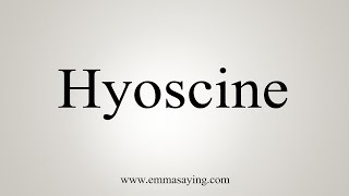 How To Say Hyoscine [upl. by Coy]