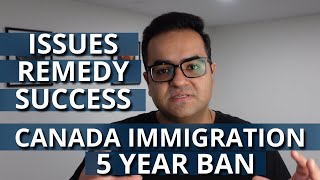 The 5 Year Ban Misrepresentation  Issues How to Fix Success Story IRCC Canada Immigration [upl. by Ainuj]