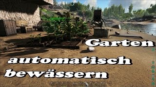 ARK Garten AUTOMATISCH bewässern Tutorial  deutsch [upl. by Beera]