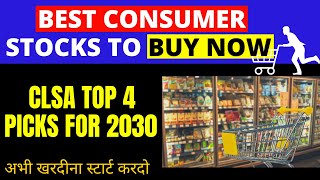 Best Consumer Stocks to Buy Now For 2030  CLSA Top 4 Picks For 2030  Consumer Stocks India [upl. by Pihc]