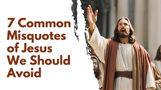 7 Common Misquotes of Jesus We Should Avoid [upl. by Royo755]