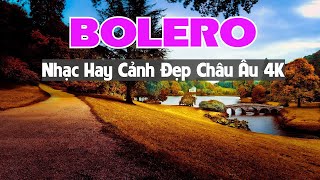 NHẠC BOLERO HAY  NGẮM CẢNH ĐẸP CHÂU ÂU 4K  TUYỂN TẬP NHẠC TRỮ TÌNH MỚI RA LÒ [upl. by Anircam]