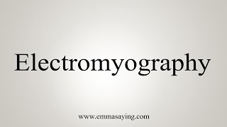 How To Say Electromyography [upl. by Bow]