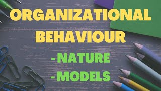 Nature of Organisational Behaviour I Models of Organisational Behaviour [upl. by Astred]