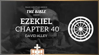 Ezekiel 40 Ezekiels Last Grand Vision  The Third Temple  David Alley  Peace Christian Church [upl. by Bainbrudge]