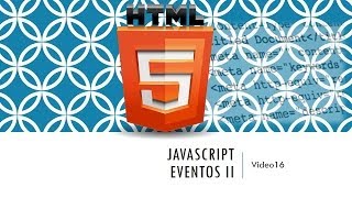 Curso HTML 5 Eventos en HTML5 con JavaScript II Vídeo 16 [upl. by Casey]