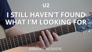 I Still Havent Found What Im Looking For  U2 Karaoke Acoustic Guitar [upl. by Laszlo873]