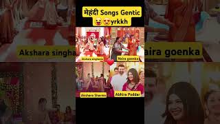 YRKKH मेहंदी song Genetic song 😛❤️🥰😂😛love youtubeshorts yrkkh short lovesong youtube shorts [upl. by Adlaremse]