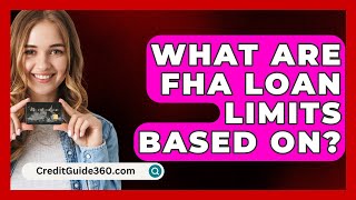 What Are FHA Loan Limits Based On  CreditGuide360com [upl. by Atteselrahc214]