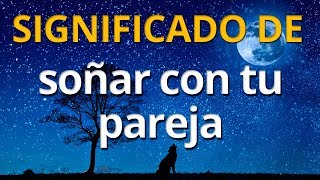 Qué significa soñar con tu pareja 💤 Interpretación de los Sueños [upl. by Saduj]