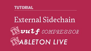 Tutorial Using Vulf Compressor’s External Sidechain in Ableton Live [upl. by Nileve]