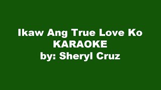 Sheryl Cruz Ikaw Ang True Love Ko Karaoke [upl. by Ojiram]