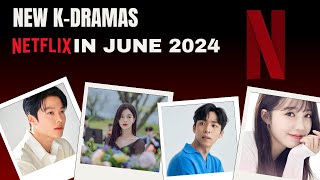 New KDramas on Netflix in June 2024 [upl. by Eidas]