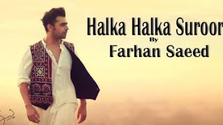 halkahalkasuroor Farhansaeed Ye Jo Halka Halka Suroor Hai  Farhan Saeed  Sad song [upl. by Spiegelman]