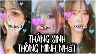 ❤ Tiktok 12 Tháng Sinh ❤ Những Tháng Sinh Nào Thông Minh Nhất  🤓 [upl. by Upton958]