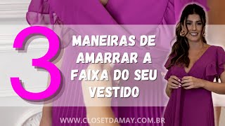 3 FORMAS DE AMARRAR A FAIXA NO SEU VESTIDO  CLOSET DA MAY [upl. by Ayiram]