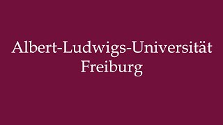 How to Pronounce AlbertLudwigsUniversität Freiburg Correctly in German [upl. by Diehl]