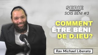 Série quotSois béniquot N° 3 Comment être béni par Rav Michael Liberato [upl. by Ataliah]