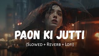 Paon Ki Jutti Slowed  Reverb  Jyoti Nooran Jaani  SSR Lofi [upl. by Nerin]