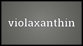 Violaxanthin Meaning [upl. by Lynd]