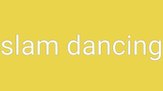 Slam Dancing Definition amp Meaning [upl. by Larena]