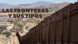 ¿QUÉ SON LAS FRONTERAS Y LOS TIPOS DE FRONTERAS [upl. by Ajit]