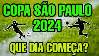 COPA SÃO PAULO FUTEBOL JUNIOR 2024 QUANDO COMEÇA QUE DIA DATA INÍCIO COPA SAO PAULO 2024 [upl. by Amsden361]