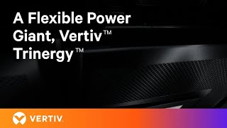 A Flexible Power Giant Vertiv™ Trinergy™ [upl. by Prestige]