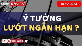 🔴LIVESTREAM 10122024  Ý TƯỞNG LƯỚT NGẮN HẠN   NHẬN ĐỊNH THỊ TRƯỜNG [upl. by Ayanaj]