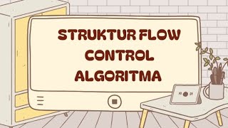 STRUKTUR FLOW CONTROL ALGORITMA [upl. by Rai]