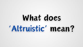 What does Altruistic mean [upl. by Gerda696]