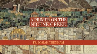 A Primer on the Nicene Creed [upl. by Ahsahtan667]