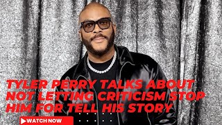 TYLER PERRY TALKS ABOUT NOT LETTING CRITICISM STIP HIM FROM TELL HIS STORY [upl. by Zined]