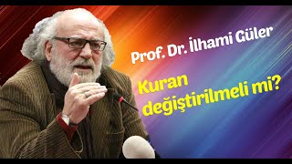 ProfDr İlhami Güler  Kuran değiştirilmeli mi sorusuna yanıt [upl. by Nagam]