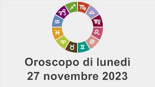 Oroscopo di lunedì 27 novembre 2023 [upl. by Ellitnahc]