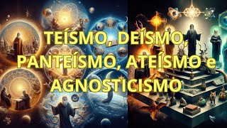 TEÍSMO DEÍSMO PANTEÍSMO ATEÍSMO e AGNOSTICISMO [upl. by Celestyna35]