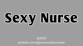 How to pronounce Sexy Nurse  Pronunciation Ocean [upl. by Durkin]