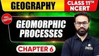 Geomorphic Process  Geography  Class 11 NCERT  Chapter 6  UPSC Preparation [upl. by Carmelle267]