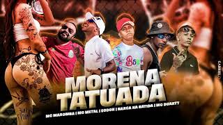 MORENA TATUADA  BREGA FUNK  MC MAROMBA MC DUARTT E BARCA NA BATIDA FEAT MC METAL amp EODON [upl. by Malchus947]