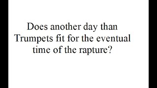 Why the Rapture May Not Be On a Day of Trumpets but Rather at Tabernacles the Ingathering [upl. by Adiuqal]