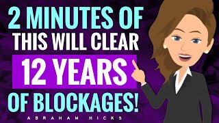 2 Minutes of This Can Clear 12 Years of Blockages 🗝️ Abraham Hicks 2024 [upl. by Flavia]