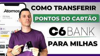 Como transferir PONTOS ÁTOMOS C6BANK para Milhas  Na prática [upl. by Ahsinuq416]