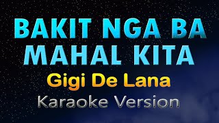 BAKIT NGA BA MAHAL KITA  KARAOKE Gigi De Lana [upl. by Saloma]