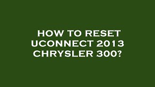 How to reset uconnect 2013 chrysler 300 [upl. by Anyahc]