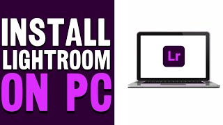 How To Download and Install Lightroom on PC For Free 2024 [upl. by Natalina]